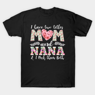 New Mom Design I Have Two Titles Mom and Nana I Rock Them Both Mom Shirt T-Shirt